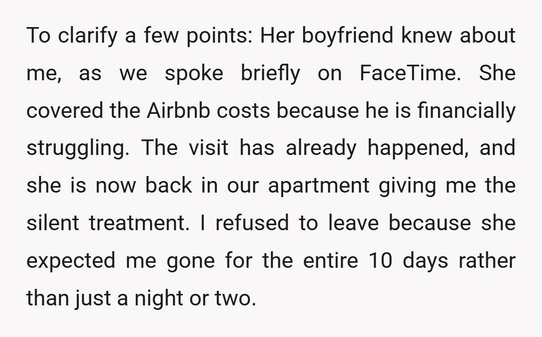 To clarify a few points: Her boyfriend knew about me, as we spoke briefly on FaceTime. She covered the Airbnb costs because he is financially struggling. The visit has already...
