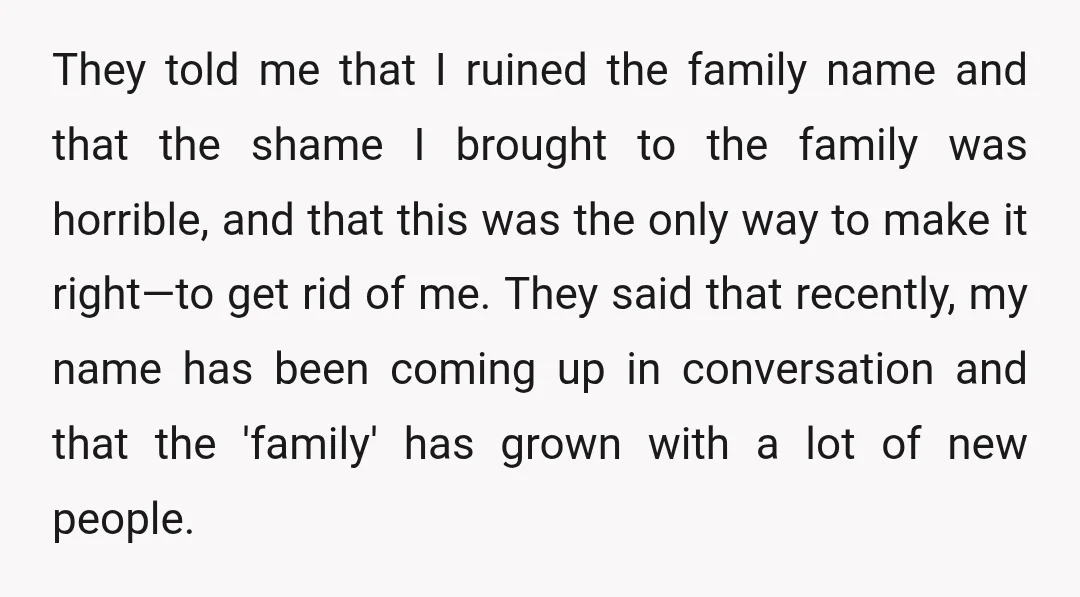 They told me that I ruined the family name and that the shame I brought to the family was horrible, and that this was the only way to make it...