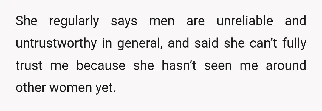 She has made comments about her friend’s boyfriend’s arms while I was lying next to her in bed, then got upset when I pointed out the double standard.