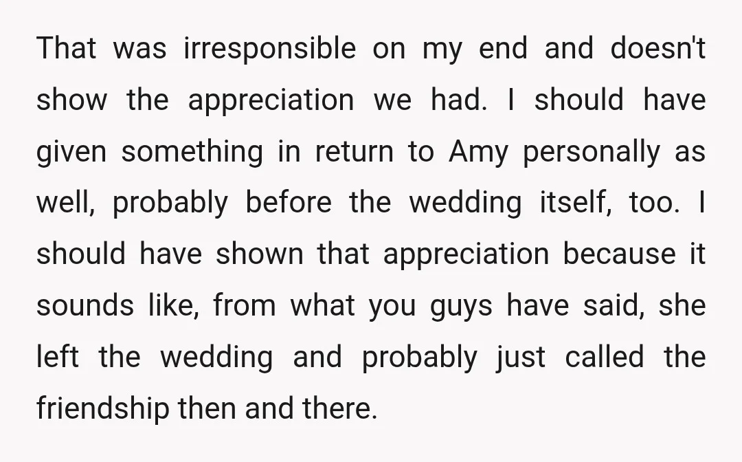 That was irresponsible on my end and doesn't show the appreciation we had. I should have given something in return to Amy personally as well, probably before the wedding itself,...