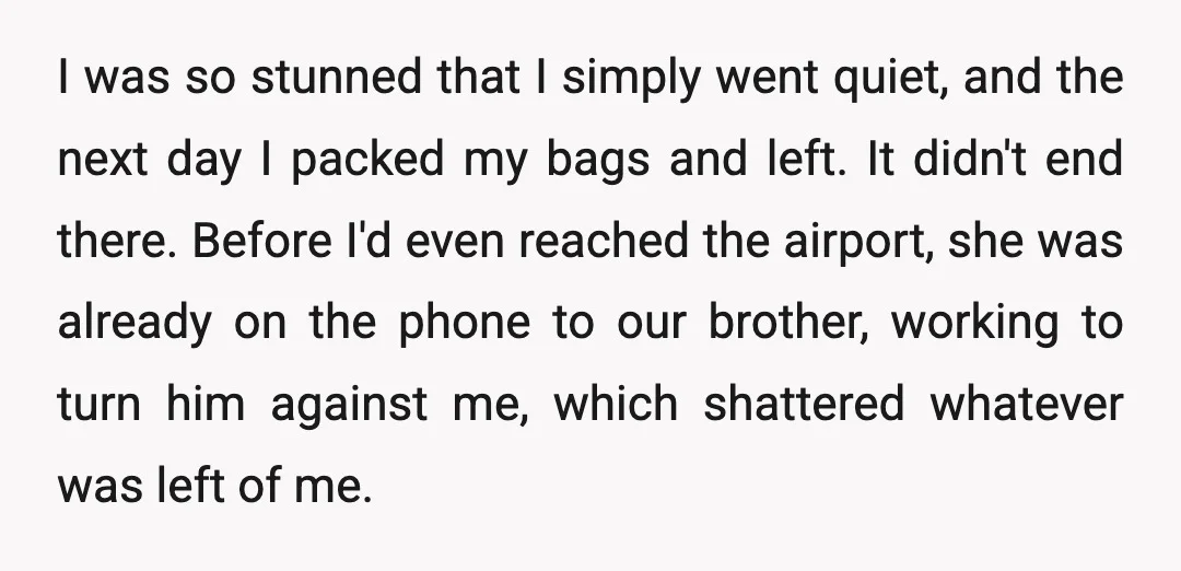 I was so stunned that I simply went quiet, and the next day I packed my bags and left. It didn't end there. Before I'd even reached the airport, she...