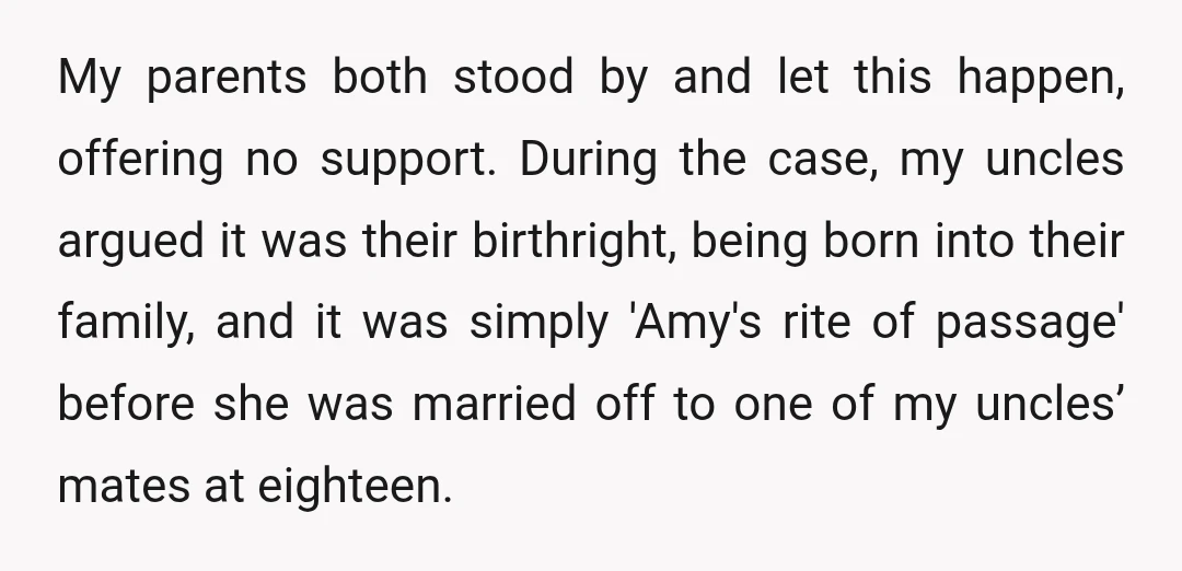 My parents both stood by and let this happen, offering no support. During the case, my uncles argued it was their birthright, being born into their family, and it was...