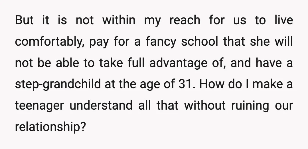 But it is not within my reach for us to live comfortably, pay for a fancy school that she will not be able to take full advantage of, and have...
