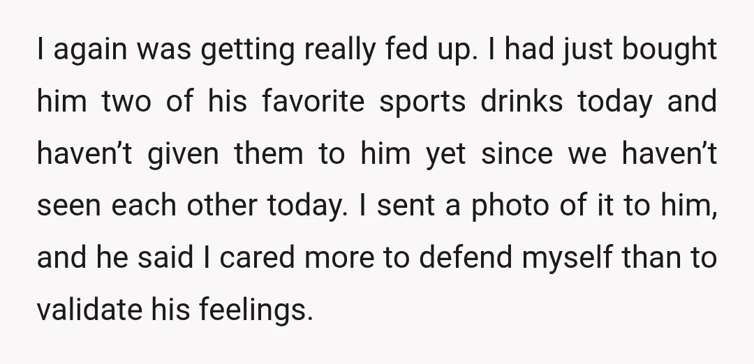I again was getting really fed up. I had just bought him two of his favorite sports drinks today and haven’t given them to him yet since we haven’t seen...