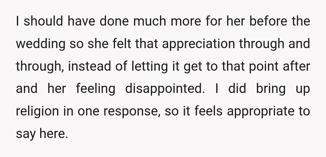 I should have done much more for her before the wedding so she felt that appreciation through and through, instead of letting it get to that point after and her...