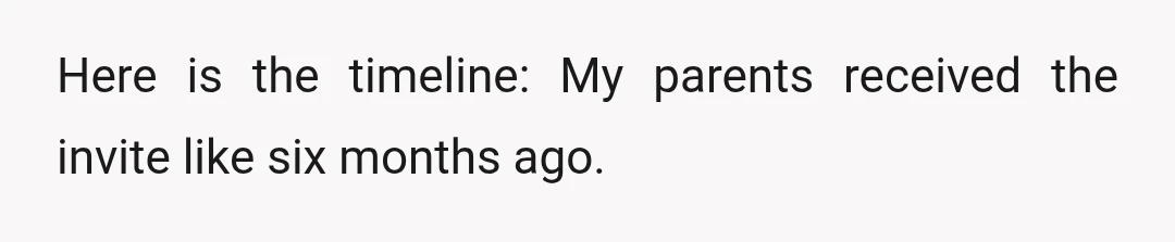 Here is the timeline: My parents received the invite like six months ago.