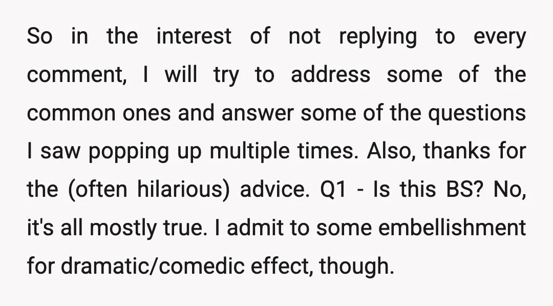 So in the interest of not replying to every comment, I will try to address some of the common ones and answer some of the questions I saw popping up...