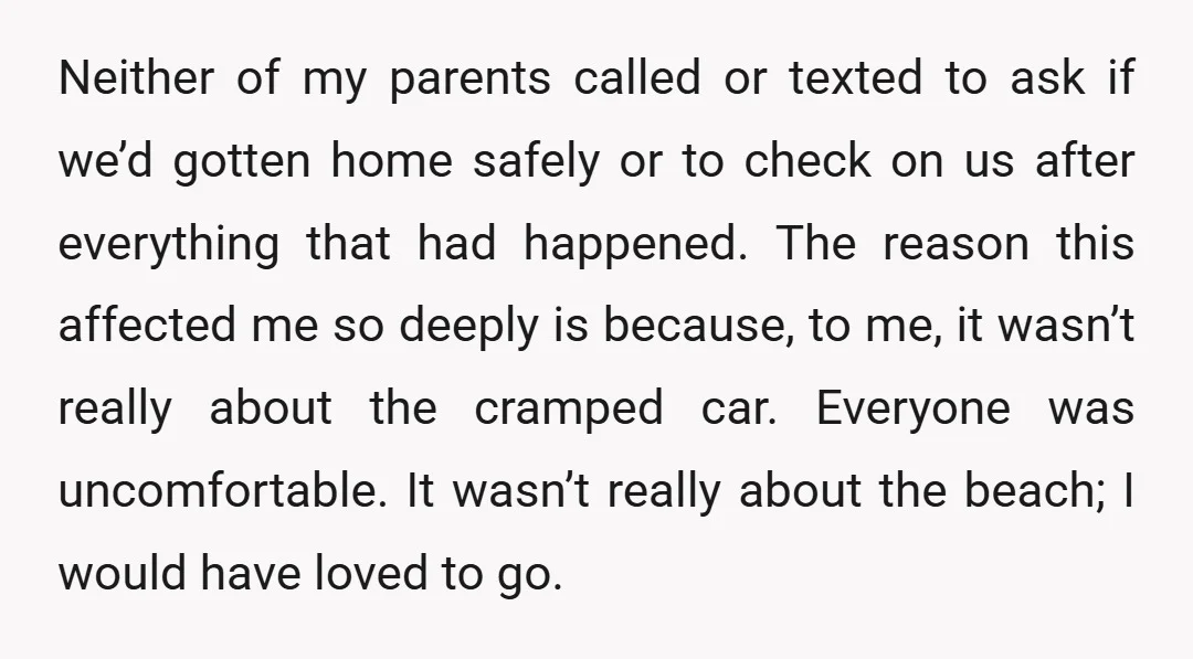 Neither of my parents called or texted to ask if we’d gotten home safely or to check on us after everything that had happened. The reason this affected me so...