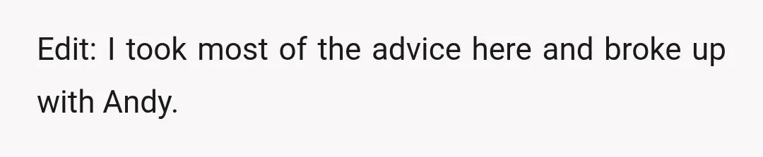 Edit: I took most of the advice here and broke up with Andy.