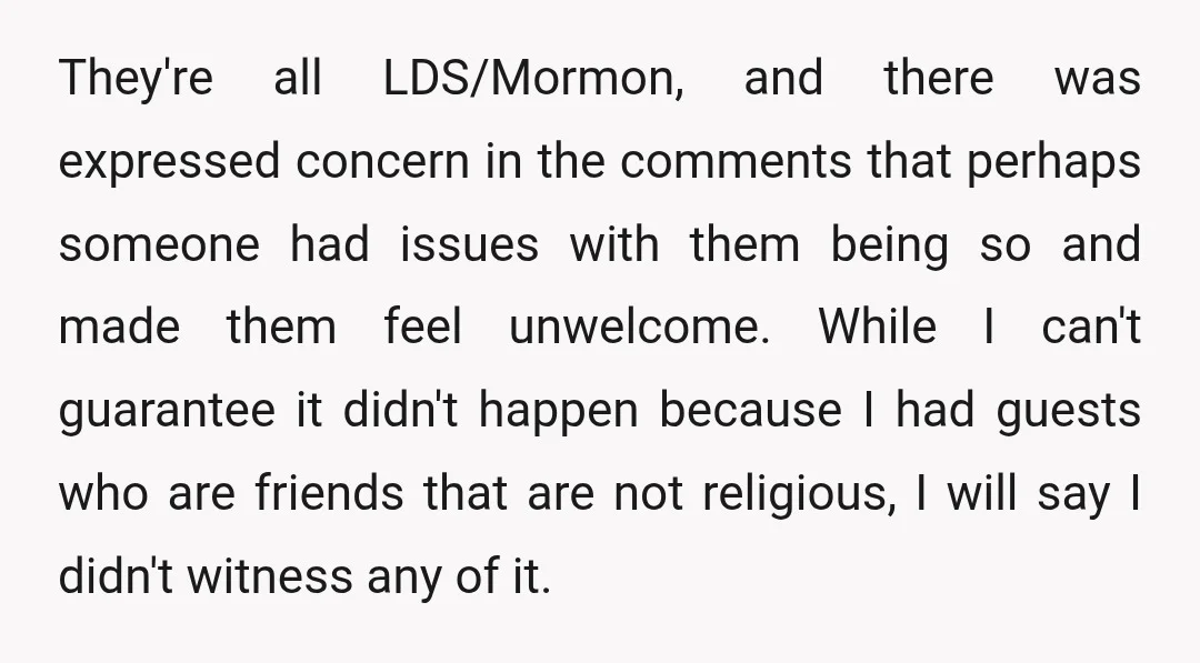 They're all LDS/Mormon, and there was expressed concern in the comments that perhaps someone had issues with them being so and made them feel unwelcome. While I can't guarantee it...