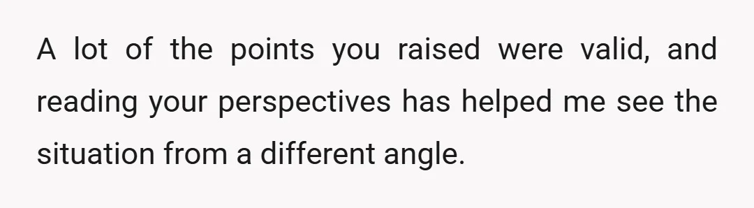 A lot of the points you raised were valid, and reading your perspectives has helped me see the situation from a different angle.