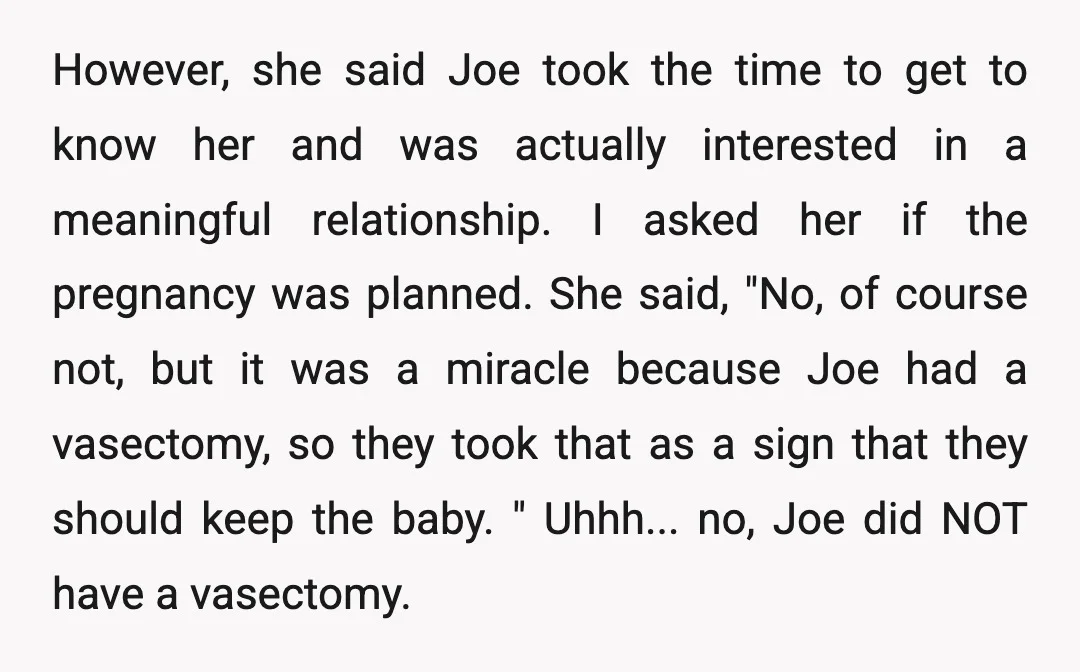 However, she said Joe took the time to get to know her and was actually interested in a meaningful relationship. I asked her if the pregnancy was planned. She said,...