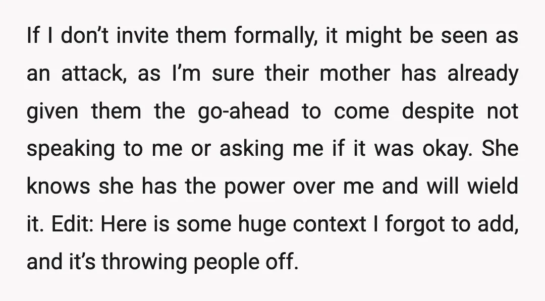 If I don’t invite them formally, it might be seen as an attack, as I’m sure their mother has already given them the go-ahead to come despite not speaking to...