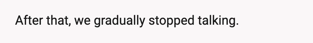 After that, we gradually stopped talking.