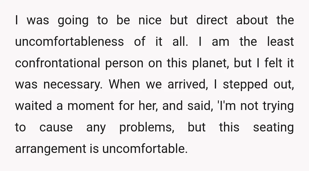 I was going to be nice but direct about the uncomfortableness of it all. I am the least confrontational person on this planet, but I felt it was necessary. When...