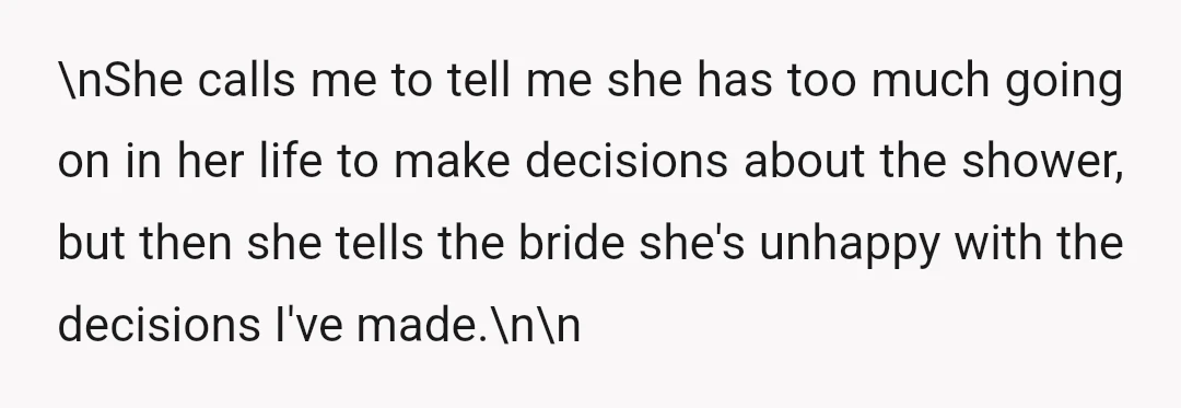 \nShe calls me to tell me she has too much going on in her life to make decisions about the shower, but then she tells the bride she's unhappy with...