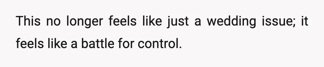 This no longer feels like just a wedding issue; it feels like a battle for control.