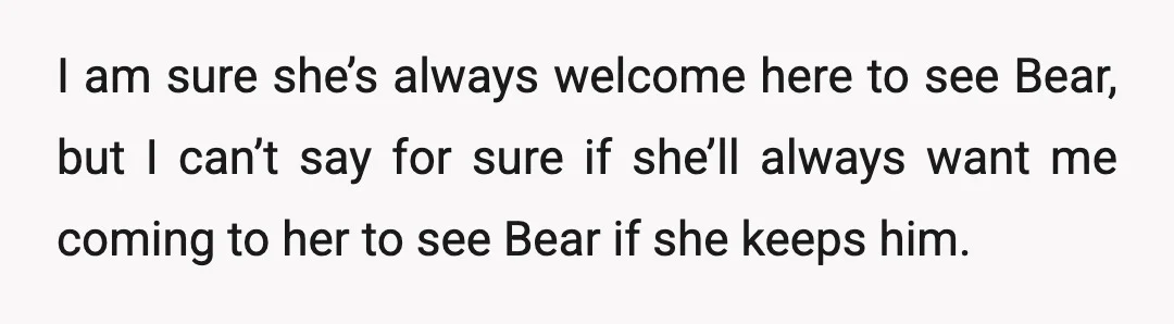 She said I wanted everything and that her dad would want her to have the dog.