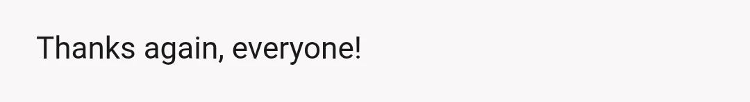 Thanks again, everyone!