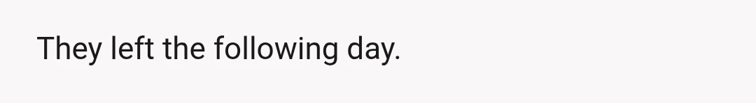 They left the following day.