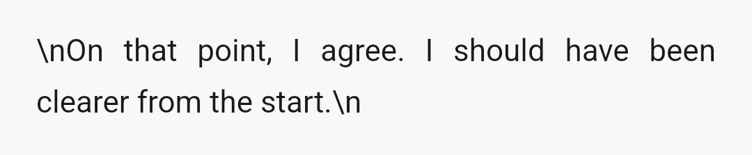 \nOn that point, I agree. I should have been clearer from the start.\n