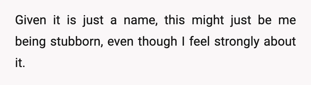 Then again, I do have a rebellious streak, and there are non-argumentative solutions. We can just both keep our names, we can hyphenate, or we can flat-out not discuss it.