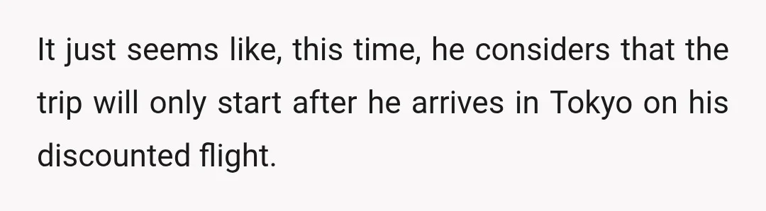We will start tallying up costs and splitting them 50/50 after he gets there on his cheap flight.