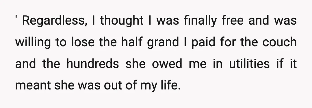 Despite taking several things that belonged to me, she was kind enough to leave her side of the fridge full of rotten food, leave trash strewn all over her old...