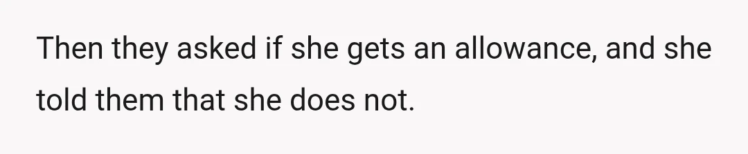 Then they asked if she gets an allowance, and she told them that she does not.