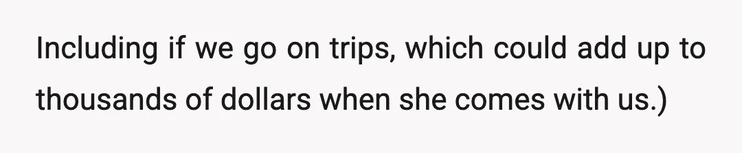 We split up all her expenses too—except child support.