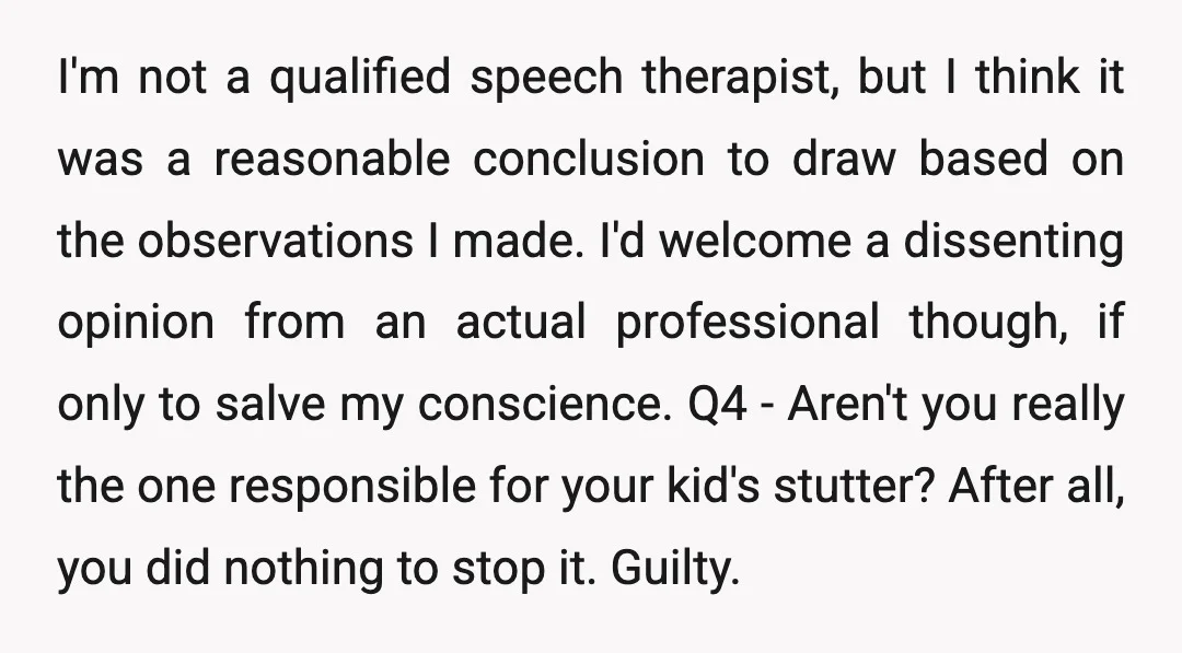 I'm not a qualified speech therapist, but I think it was a reasonable conclusion to draw based on the observations I made. I'd welcome a dissenting opinion from an actual...