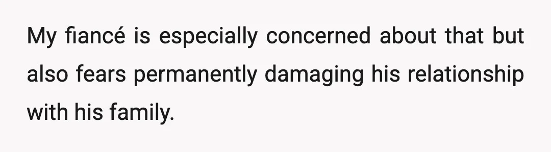 My fiancé is especially concerned about that but also fears permanently damaging his relationship with his family.