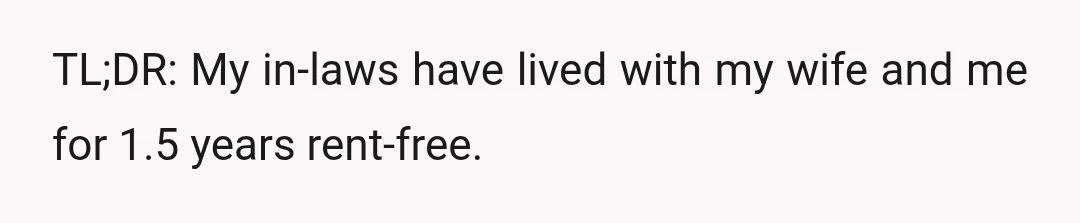 TL;DR: My in-laws have lived with my wife and me for 1.5 years rent-free.