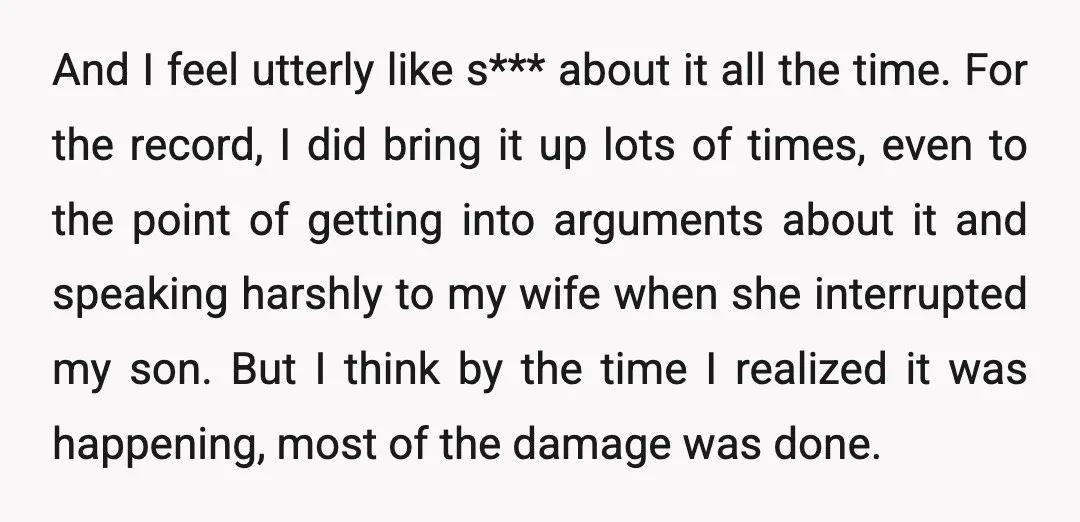 And I feel utterly like s*** about it all the time. For the record, I did bring it up lots of times, even to the point of getting into arguments...