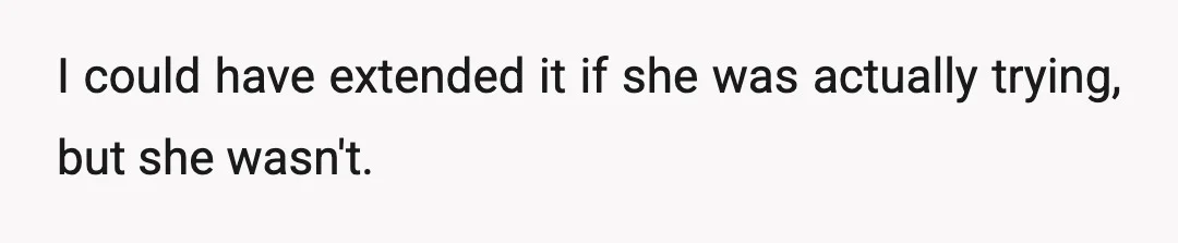 I could have extended it if she was actually trying, but she wasn't.