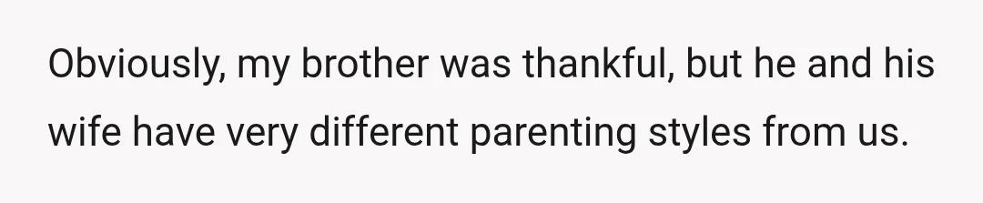 Obviously, my brother was thankful, but he and his wife have very different parenting styles from us.