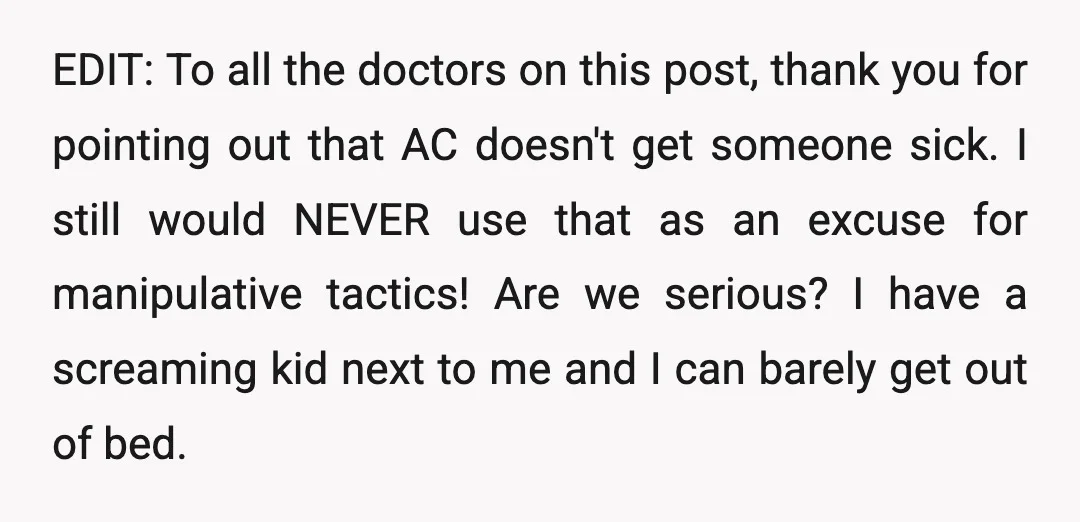 EDIT: To all the doctors on this post, thank you for pointing out that AC doesn't get someone sick. I still would NEVER use that as an excuse for manipulative...