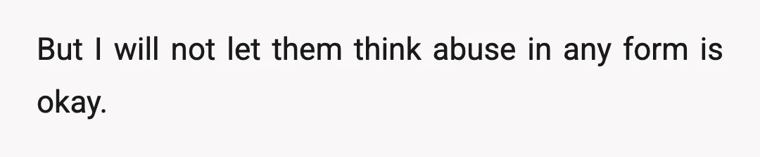 Does he get mad at me when they say they don't want to talk? Yes, it's always my fault.