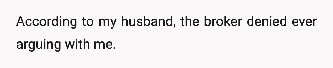 Then she showed her true colors when she told him, "Why is your wife not paying anything?"—which is something people assume a lot, thinking I must be leeching off of...