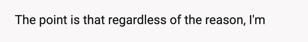 The point is that regardless of the reason, I'm