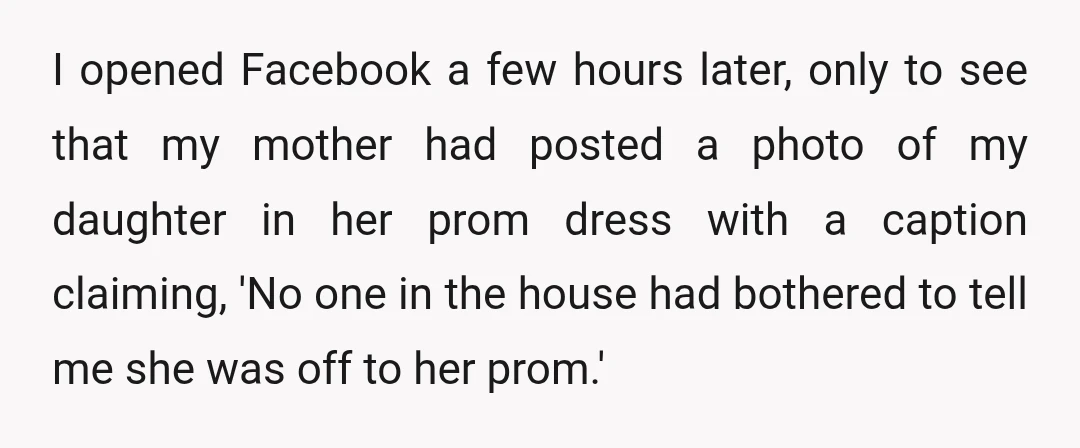 I opened Facebook a few hours later, only to see that my mother had posted a photo of my daughter in her prom dress with a caption claiming, 'No one...
