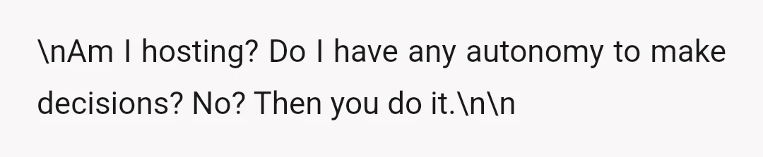 \nAm I hosting? Do I have any autonomy to make decisions? No? Then you do it.\n\n
