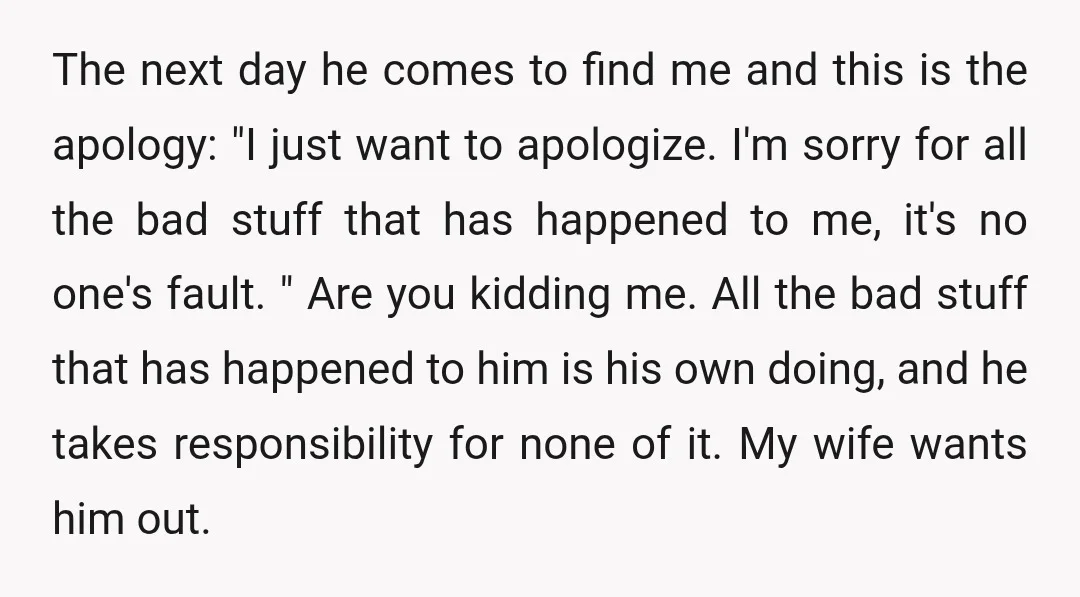 The next day he comes to find me and this is the apology: "I just want to apologize. I'm sorry for all the bad stuff that has happened to me,...