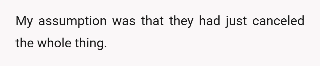 My assumption was that they had just canceled the whole thing.