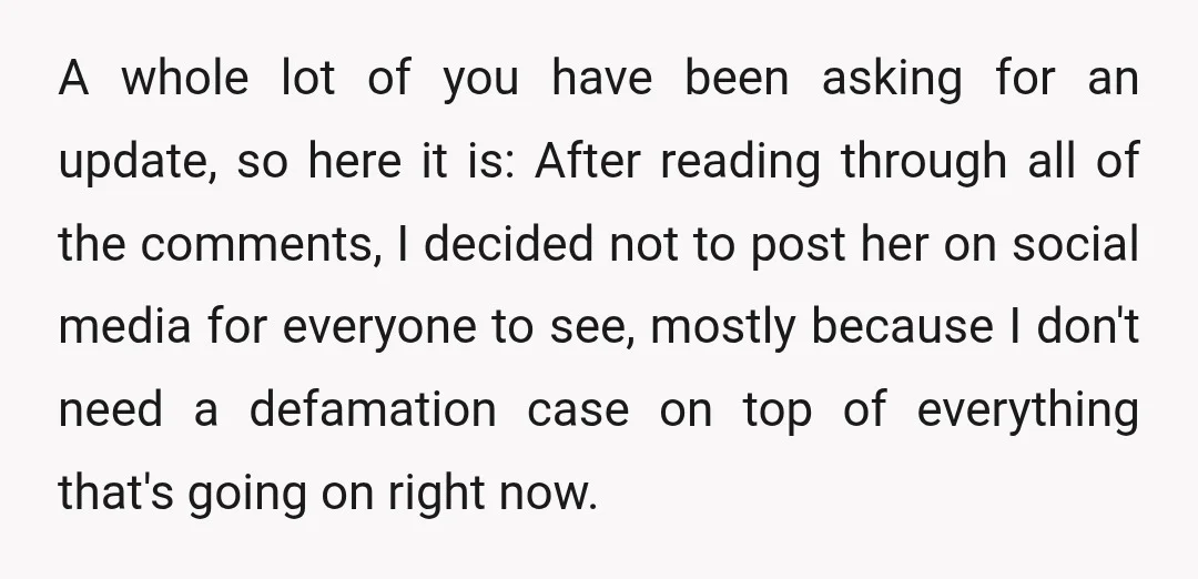 A whole lot of you have been asking for an update, so here it is: After reading through all of the comments, I decided not to post her on social...