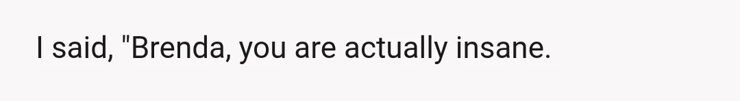 Like she was doing me a favor by telling me this.