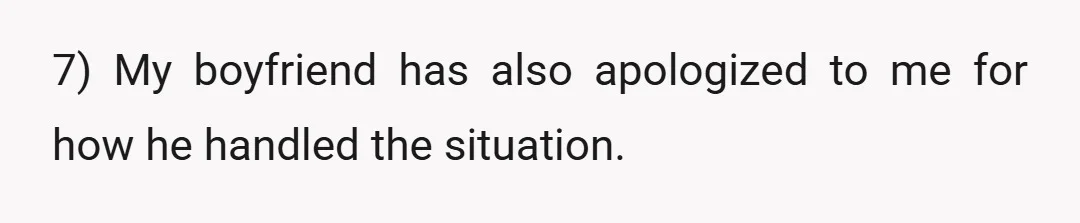 7) My boyfriend has also apologized to me for how he handled the situation.