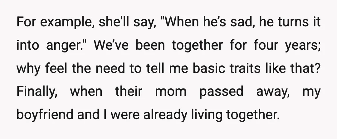 For example, she'll say, "When he’s sad, he turns it into anger." We’ve been together for four years; why feel the need to tell me basic traits like that? Finally,...