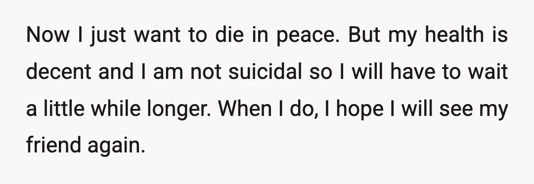 She left me within two years, and I have never been with another soul since.