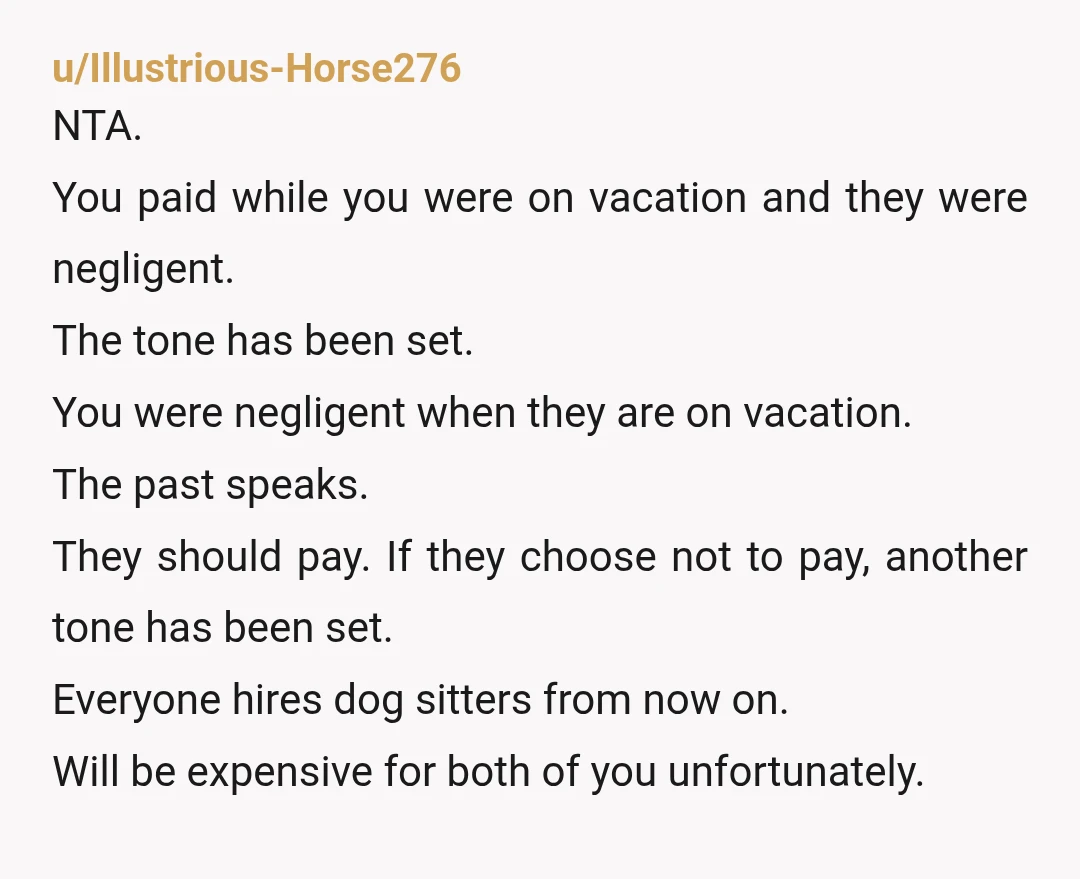 u/Illustrious-Horse276 NTA. You paid while you were on vacation and they were negligent. The tone has been set. You were negligent when they are on vacation. The past speaks. They...